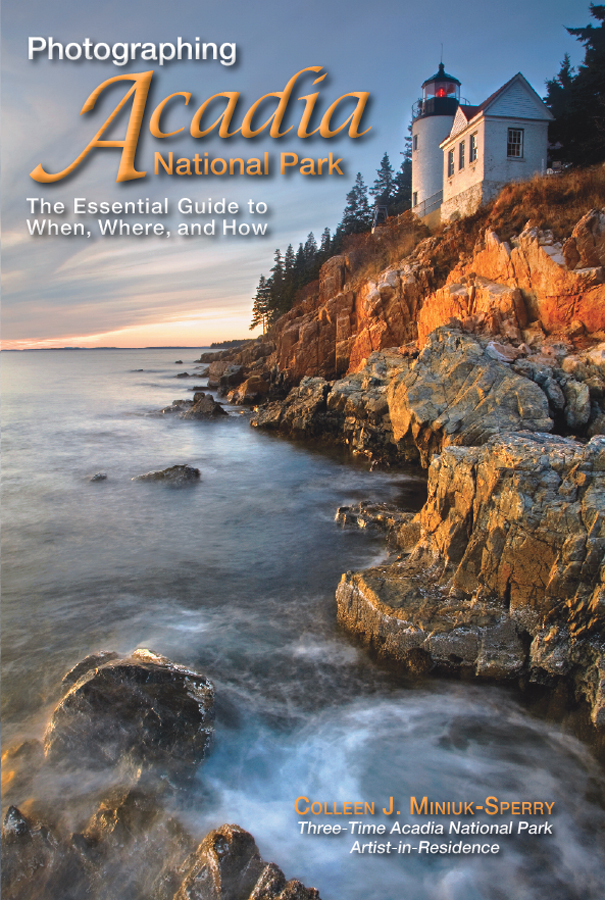 Get your copy of Colleen's new book, "Photographing Acadia National Park:  The Essential Guide to When, Where, and How" from Hunt's Photo & Video